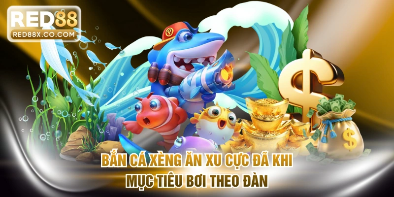 Bắn cá xèng ăn xu cực đã khi mục tiêu bơi theo đàn