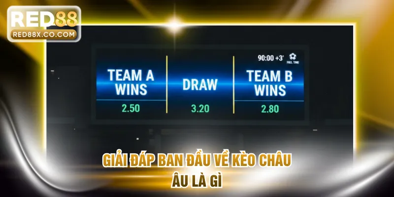 Giải đáp ban đầu về kèo châu Âu là gì