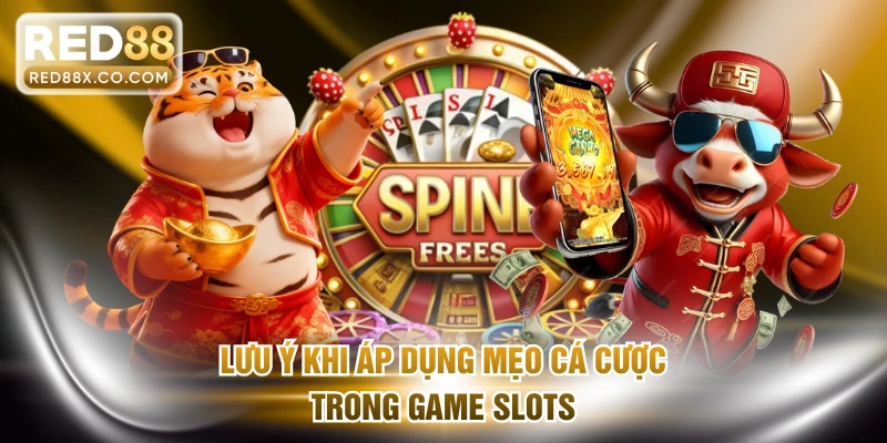 Lưu ý khi áp dụng mẹo cá cược game slots