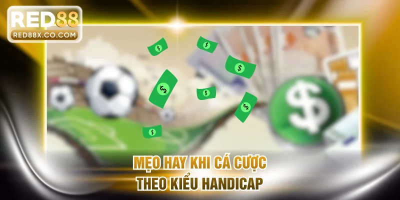 Mẹo hay khi cá cược theo kiểu handicap