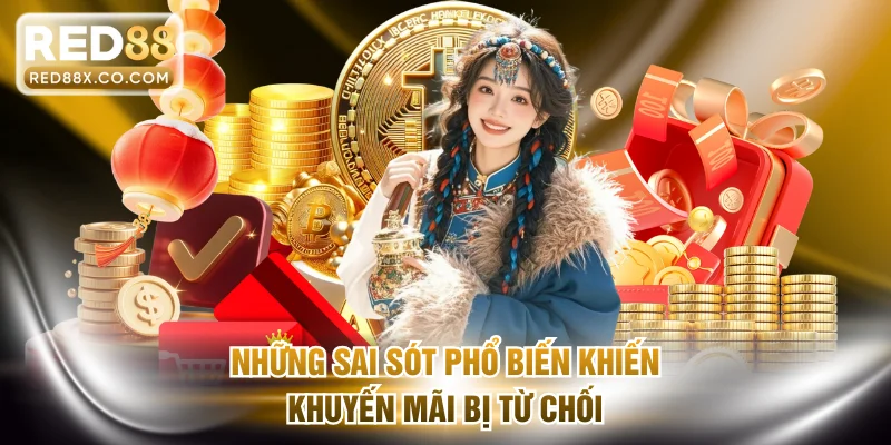 Những sai sót phổ biến khiến khuyến mãi bị từ chối