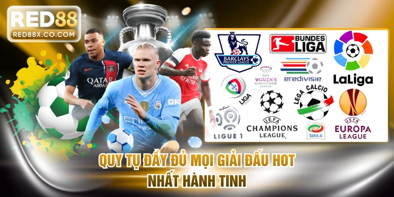 Quy tụ đầy đủ mọi giải đấu hot nhất hành tinh