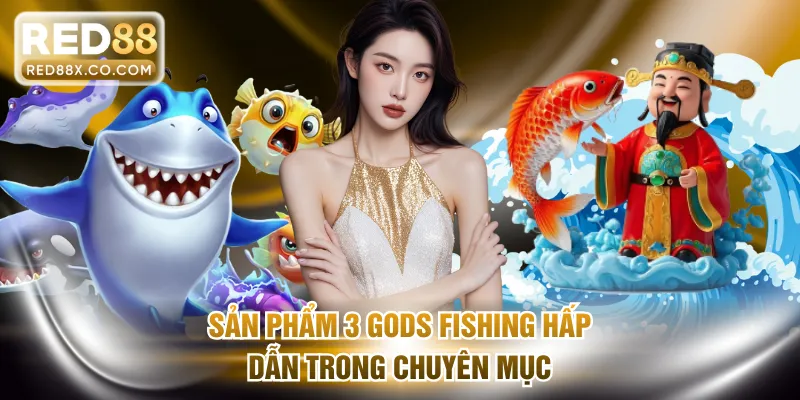 Sản phẩm 3 Gods Fishing hấp dẫn trong chuyên mục