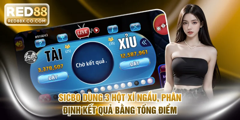 Sicbo dùng 3 hột xí ngầu, phân định kết quả bằng tổng điểm