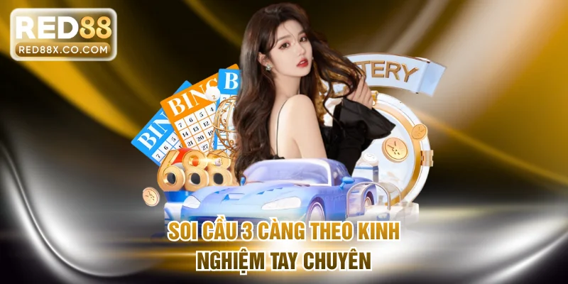 Soi cầu 3 càng theo kinh nghiệm tay chuyên