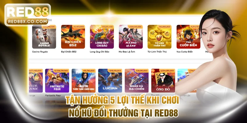Tận hưởng 5 lợi thế khi chơi nổ hũ đổi thưởng tại RED88