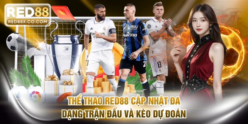 Thể thao RED88 cập nhật đa dạng trận đấu và kèo dự đoán