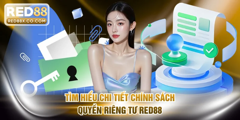 Tìm hiểu chi tiết chính sách quyền riêng tư RED88
